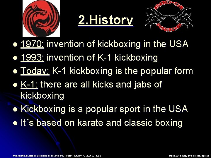 2. History 1970: invention of kickboxing in the USA l 1993: invention of K-1