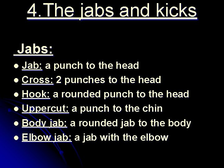 4. The jabs and kicks Jabs: Jab: a punch to the head l Cross: