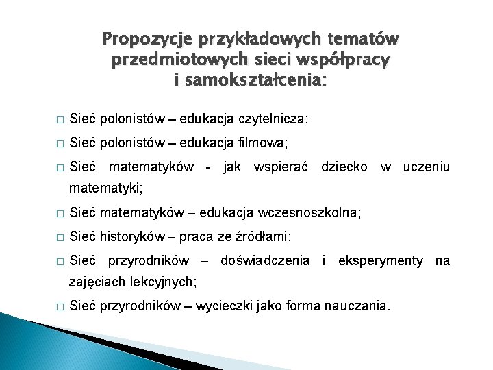 Propozycje przykładowych tematów przedmiotowych sieci współpracy i samokształcenia: � Sieć polonistów – edukacja czytelnicza;