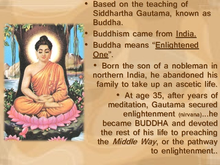  • Based on the teaching of Siddhartha Gautama, known as Buddha. • Buddhism