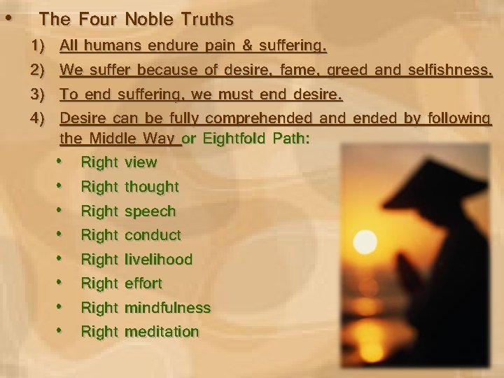  • The Four Noble Truths 1) 2) 3) 4) All humans endure pain