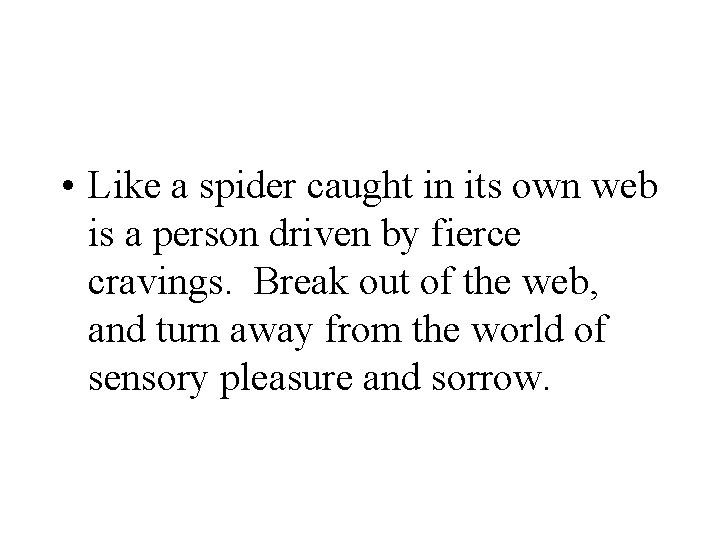  • Like a spider caught in its own web is a person driven