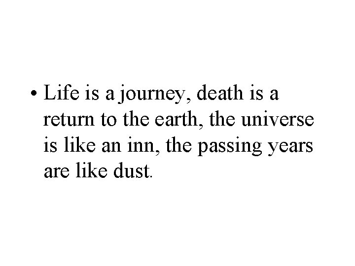  • Life is a journey, death is a return to the earth, the