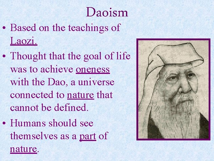 Daoism • Based on the teachings of Laozi. • Thought that the goal of