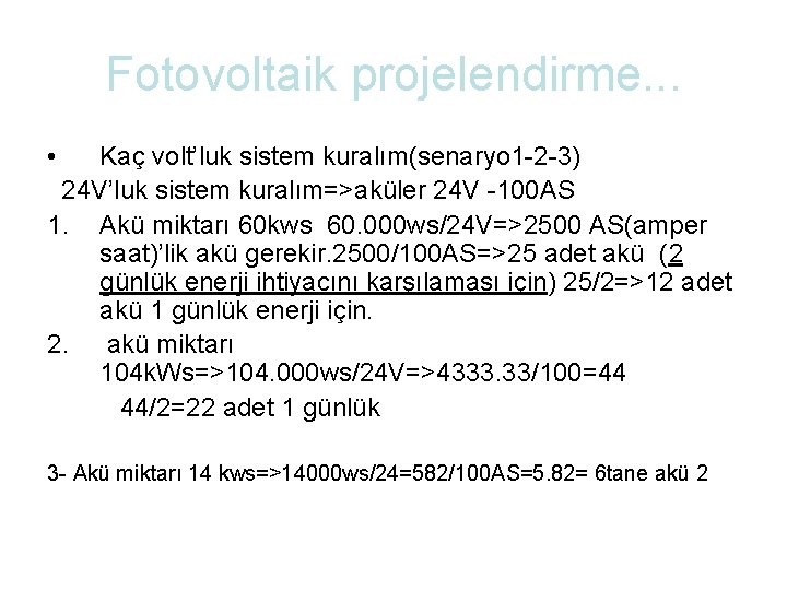 Fotovoltaik projelendirme. . . • Kaç volt’luk sistem kuralım(senaryo 1 -2 -3) 24 V’luk