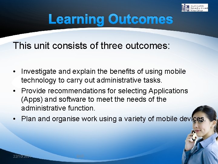 Learning Outcomes This unit consists of three outcomes: • Investigate and explain the benefits
