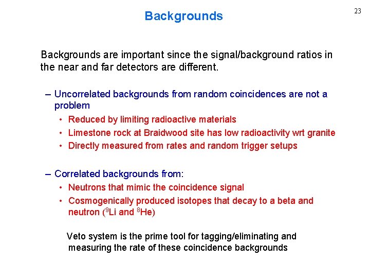 Backgrounds are important since the signal/background ratios in the near and far detectors are