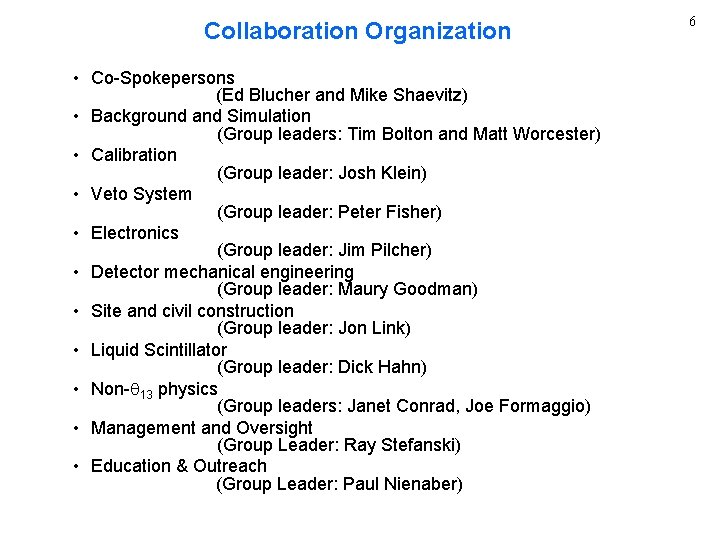 Collaboration Organization • Co-Spokepersons (Ed Blucher and Mike Shaevitz) • Background and Simulation (Group