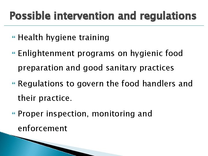 Possible intervention and regulations Health hygiene training Enlightenment programs on hygienic food preparation and