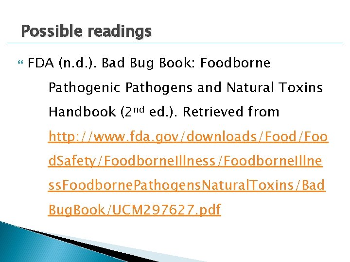 Possible readings FDA (n. d. ). Bad Bug Book: Foodborne Pathogenic Pathogens and Natural