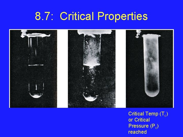 8. 7: Critical Properties Critical Temp (Tc) or Critical Pressure (Pc) reached 