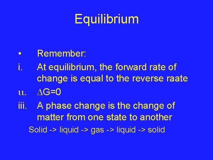 Equilibrium • i. iii. Remember: At equilibrium, the forward rate of change is equal