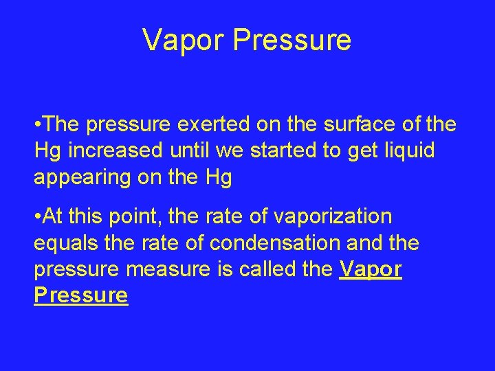 Vapor Pressure • The pressure exerted on the surface of the Hg increased until