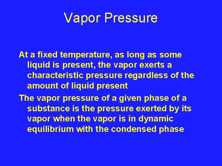 Vapor Pressure At a fixed temperature, as long as some liquid is present, the
