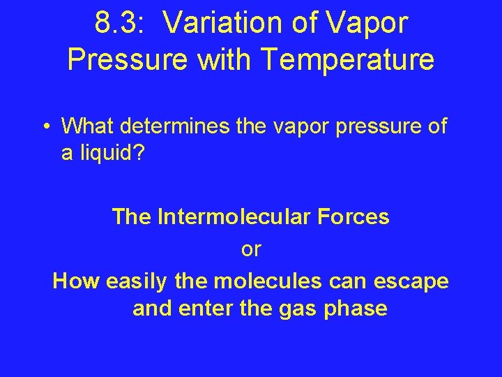 8. 3: Variation of Vapor Pressure with Temperature • What determines the vapor pressure