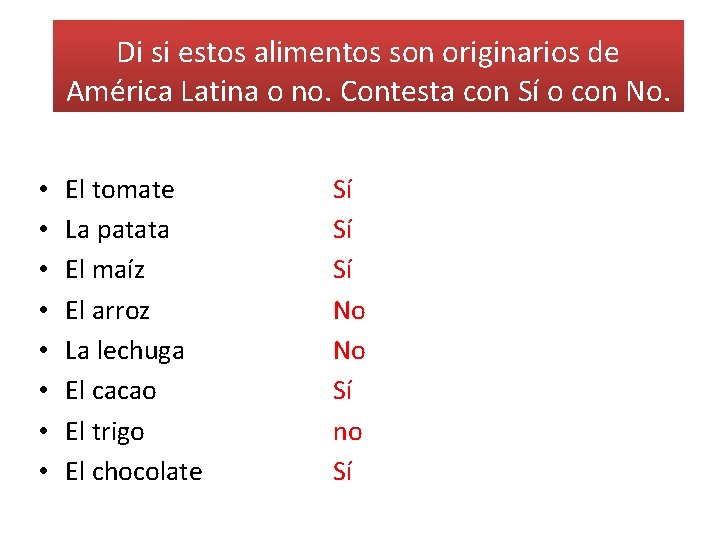 Di si estos alimentos son originarios de América Latina o no. Contesta con Sí