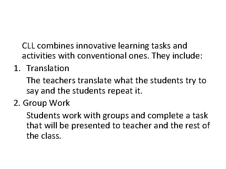 CLL combines innovative learning tasks and activities with conventional ones. They include: 1. Translation