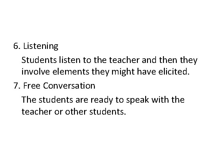 6. Listening Students listen to the teacher and then they involve elements they might