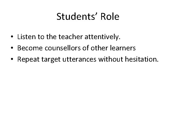 Students’ Role • Listen to the teacher attentively. • Become counsellors of other learners