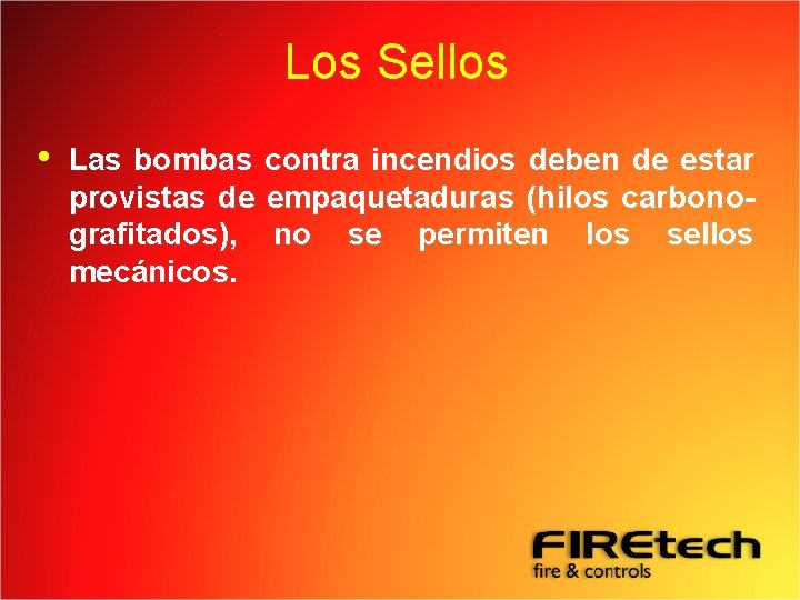 Los Sellos • Las bombas contra incendios deben de estar provistas de empaquetaduras (hilos