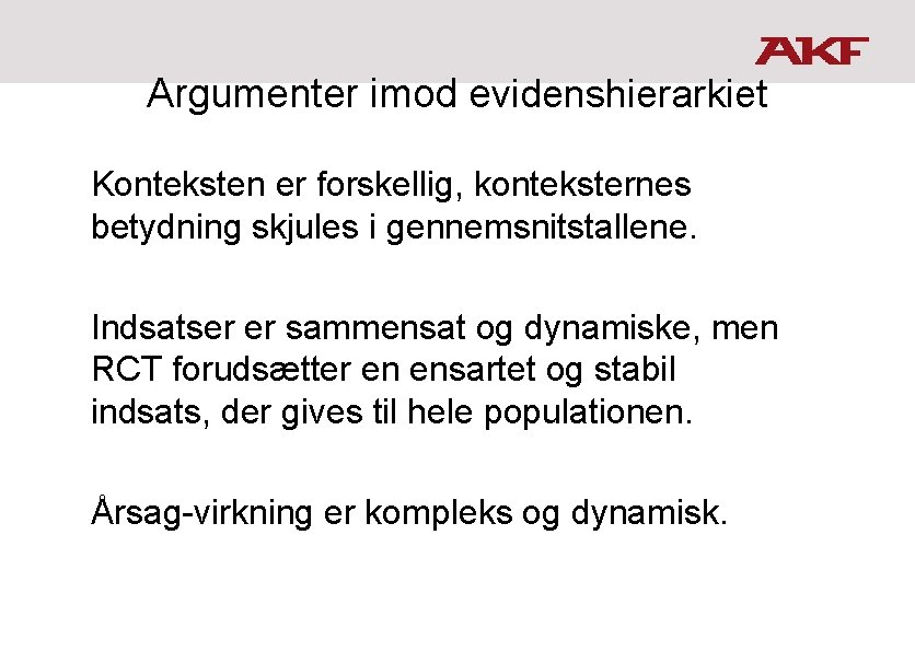 Argumenter imod evidenshierarkiet Konteksten er forskellig, konteksternes betydning skjules i gennemsnitstallene. Indsatser er sammensat