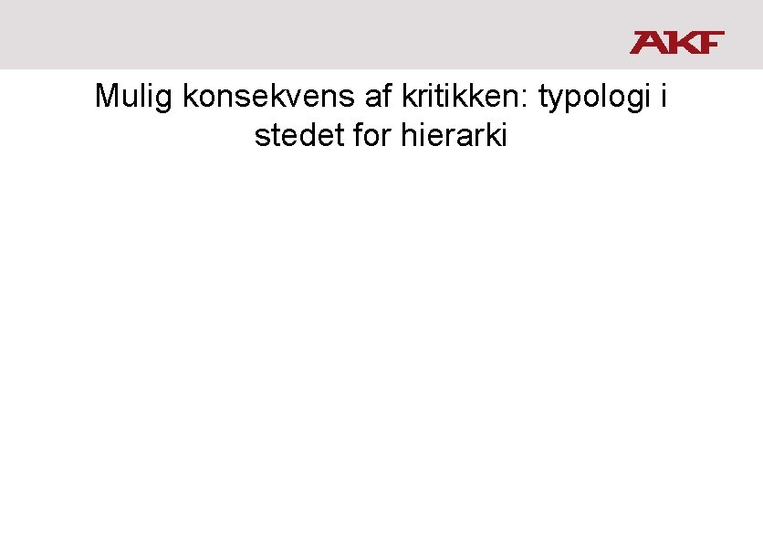 Mulig konsekvens af kritikken: typologi i stedet for hierarki 