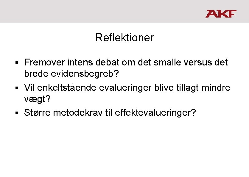 Reflektioner Fremover intens debat om det smalle versus det brede evidensbegreb? § Vil enkeltstående