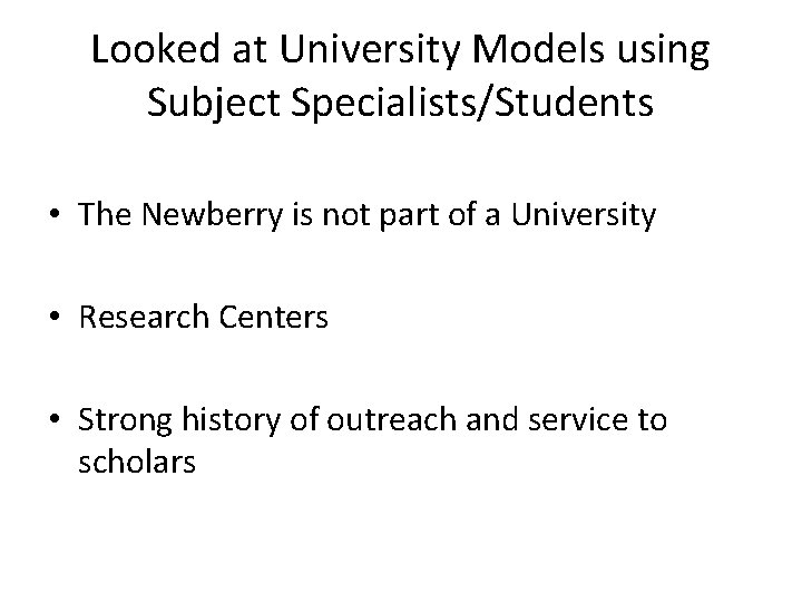 Looked at University Models using Subject Specialists/Students • The Newberry is not part of