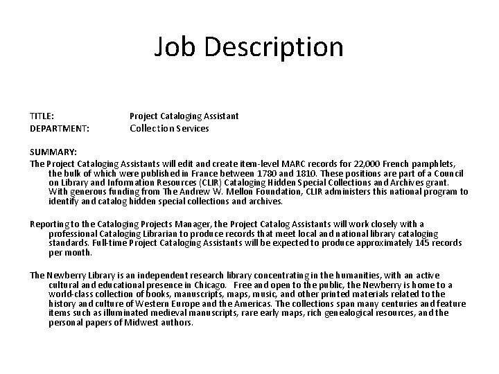 Job Description TITLE: DEPARTMENT: Project Cataloging Assistant Collection Services SUMMARY: The Project Cataloging Assistants