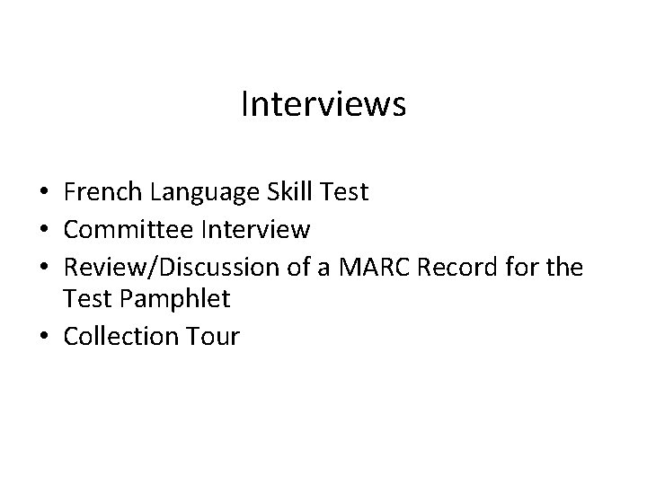 Interviews • French Language Skill Test • Committee Interview • Review/Discussion of a MARC