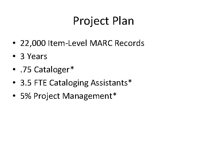 Project Plan • • • 22, 000 Item-Level MARC Records 3 Years. 75 Cataloger*