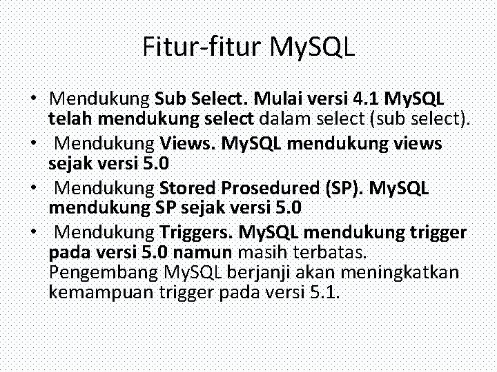 Fitur-fitur My. SQL • Mendukung Sub Select. Mulai versi 4. 1 My. SQL telah