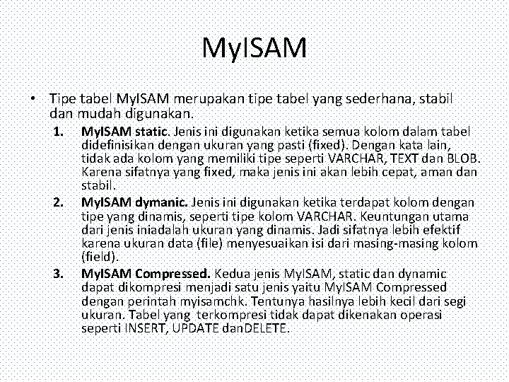 My. ISAM • Tipe tabel My. ISAM merupakan tipe tabel yang sederhana, stabil dan