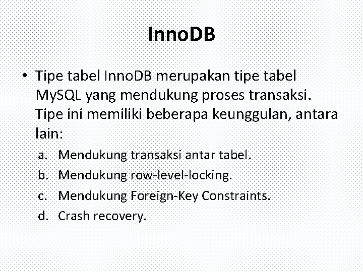 Inno. DB • Tipe tabel Inno. DB merupakan tipe tabel My. SQL yang mendukung