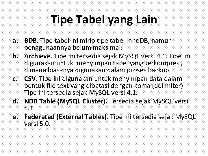 Tipe Tabel yang Lain a. BDB. Tipe tabel ini mirip tipe tabel Inno. DB,