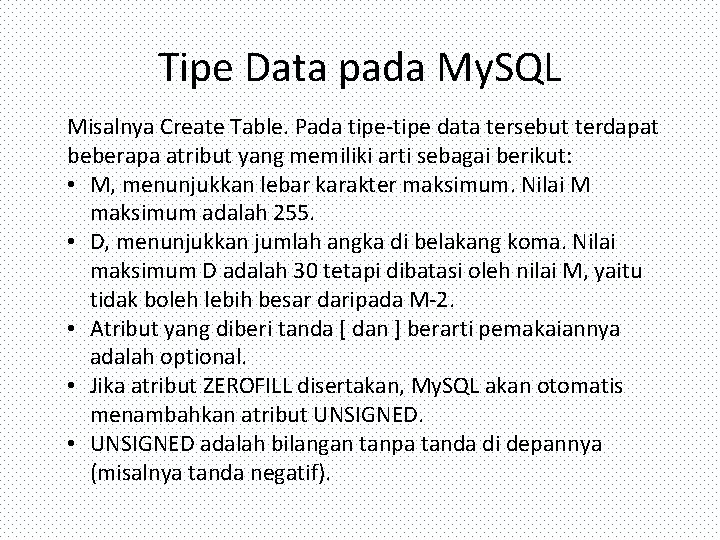 Tipe Data pada My. SQL Misalnya Create Table. Pada tipe-tipe data tersebut terdapat beberapa