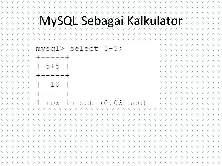 My. SQL Sebagai Kalkulator 