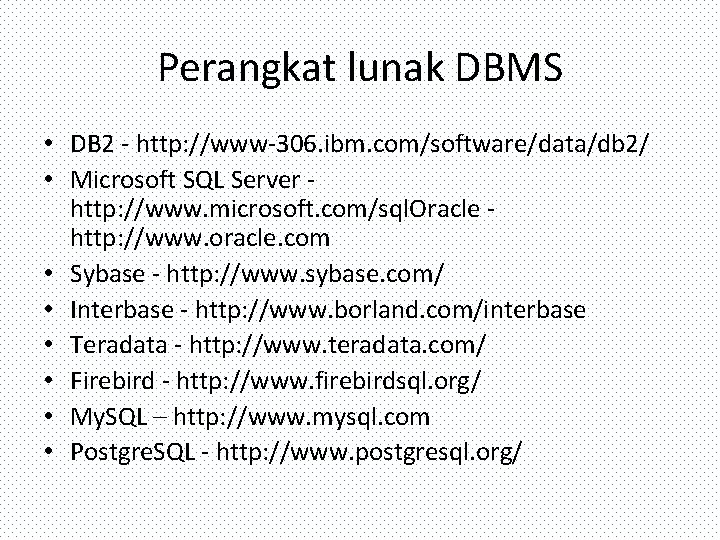 Perangkat lunak DBMS • DB 2 - http: //www-306. ibm. com/software/data/db 2/ • Microsoft