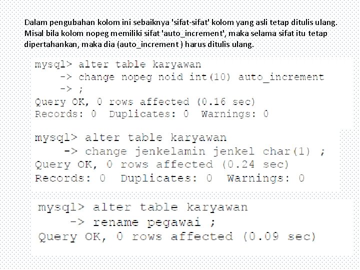 Dalam pengubahan kolom ini sebaiknya 'sifat-sifat' kolom yang asli tetap ditulis ulang. Misal bila
