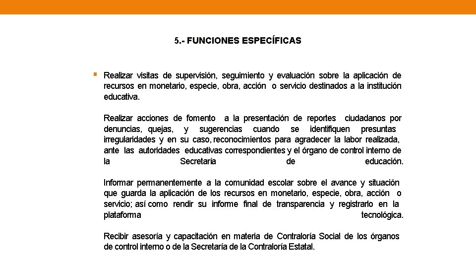 5. - FUNCIONES ESPECÍFICAS § Realizar visitas de supervisión, seguimiento y evaluación sobre la