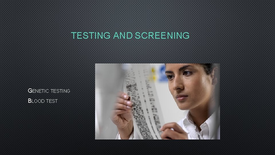 TESTING AND SCREENING GENETIC TESTING BLOOD TEST 