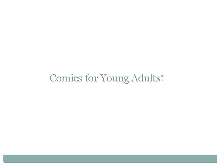 Comics for Young Adults! 