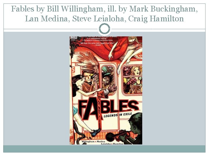 Fables by Bill Willingham, ill. by Mark Buckingham, Lan Medina, Steve Leialoha, Craig Hamilton