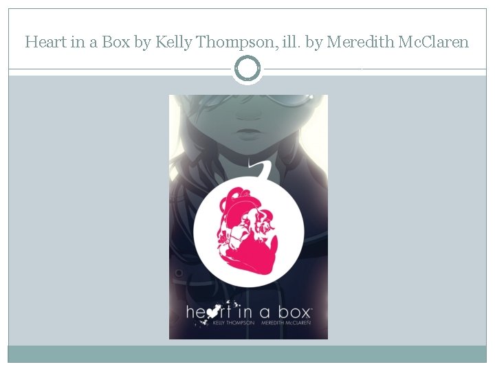 Heart in a Box by Kelly Thompson, ill. by Meredith Mc. Claren 