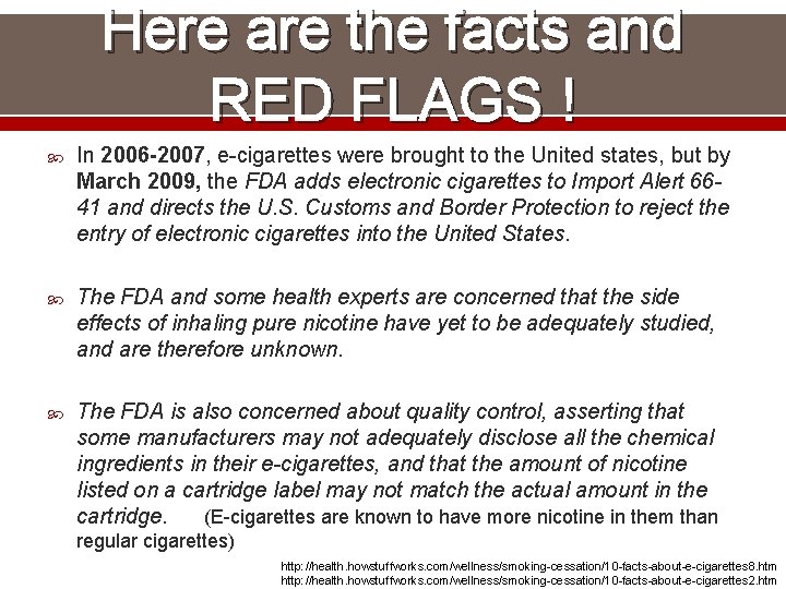 Here are the facts and RED FLAGS ! In 2006 -2007, e-cigarettes were brought