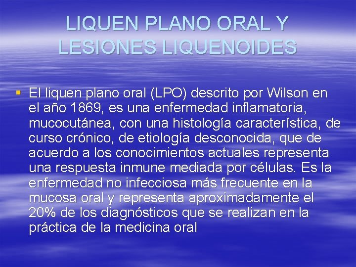 LIQUEN PLANO ORAL Y LESIONES LIQUENOIDES § El liquen plano oral (LPO) descrito por