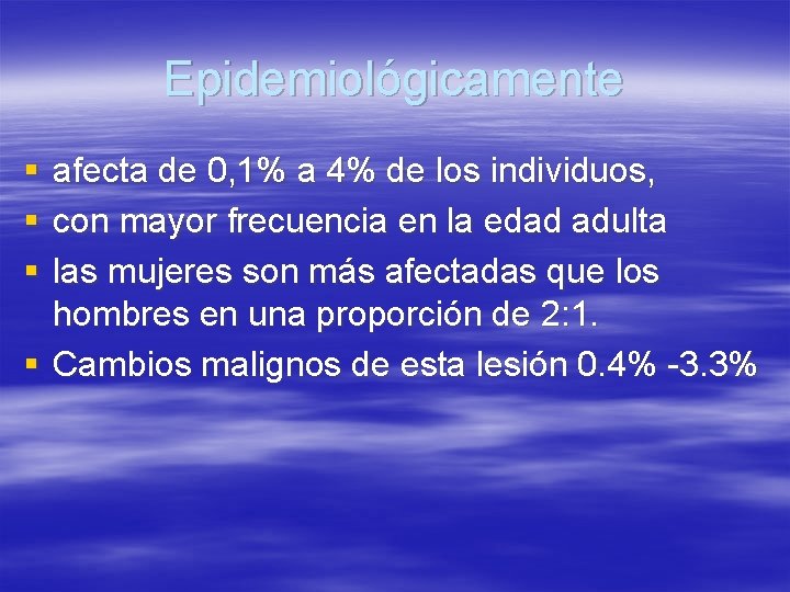 Epidemiológicamente § afecta de 0, 1% a 4% de los individuos, § con mayor
