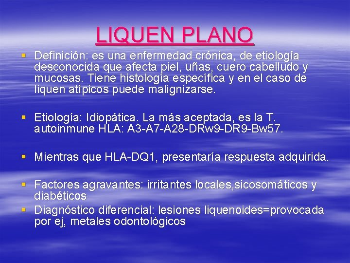 LIQUEN PLANO § Definición: es una enfermedad crónica, de etiología desconocida que afecta piel,