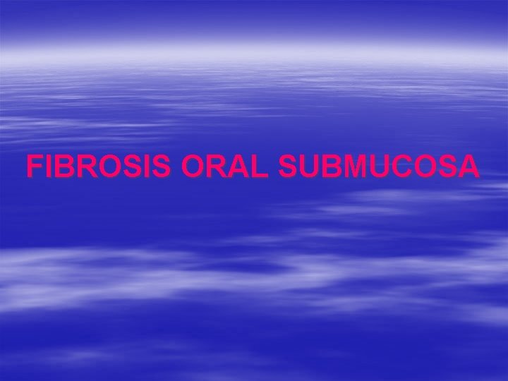 FIBROSIS ORAL SUBMUCOSA 
