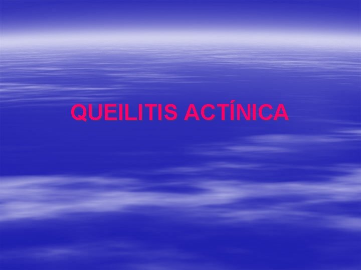 QUEILITIS ACTÍNICA 